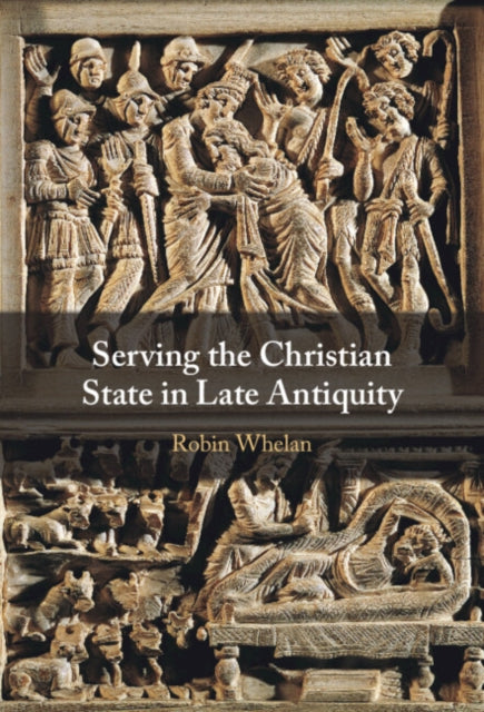 Serving the Christian State in Late Antiquity