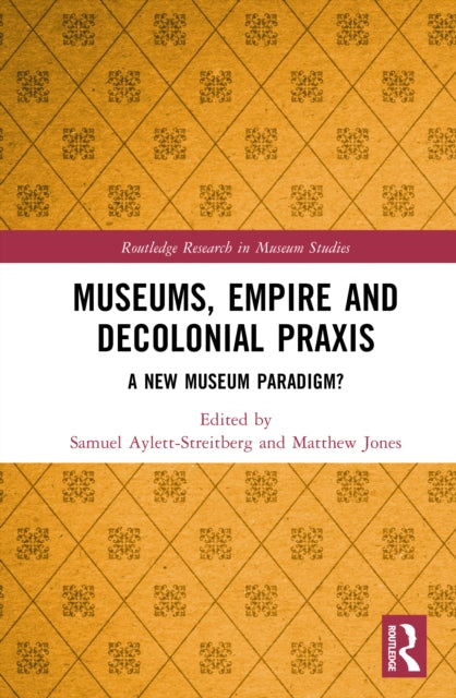 Museums, Empire and Decolonial Praxis: A New Museum Paradigm?
