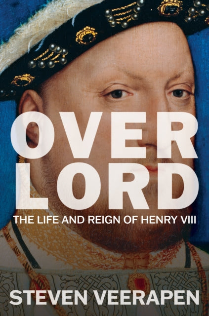 Overlord: The Life and Reign of Henry VIII