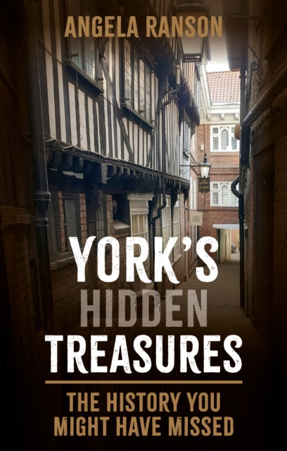 York's Hidden Treasures: The History You Might Have Missed