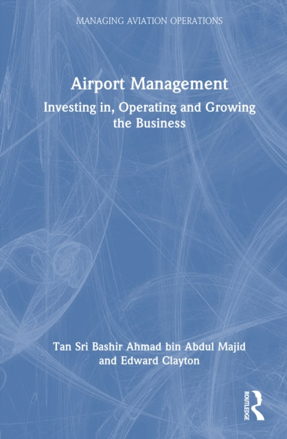 Airport Management: Investing in, Operating and Growing the Business
