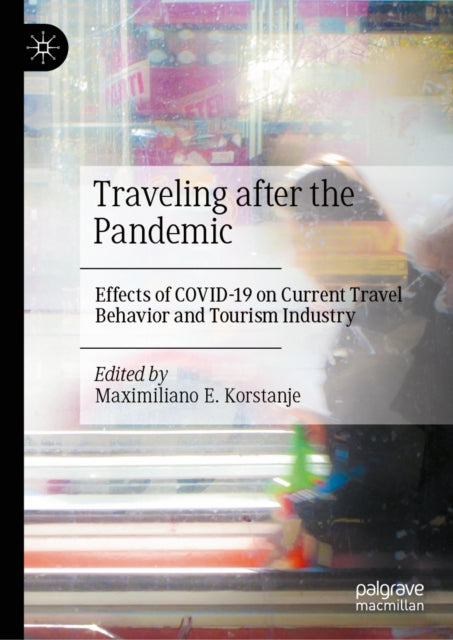 Traveling after the Pandemic: Effects of COVID-19 on Current Travel Behavior and Tourism Industry
