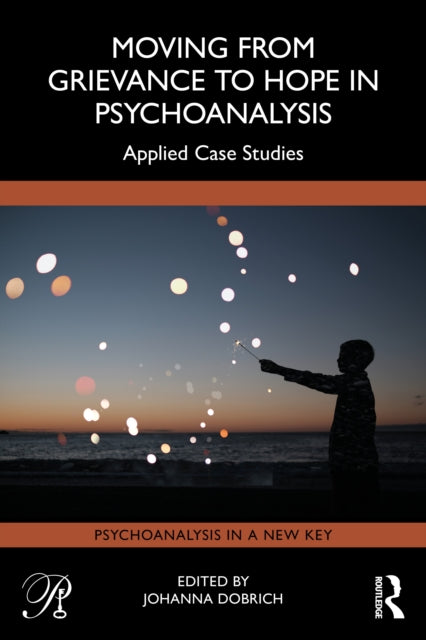 Moving from Grievance to Hope in Psychoanalysis: Applied Case Studies