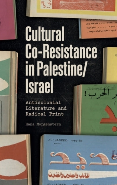 Cultural Co-Resistance in Palestine/Israel: Anticolonial Literature and Radical Print