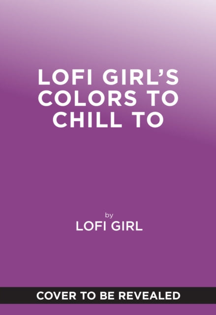 Lofi Girl Colors to Chill To: A Cozy Coloring Escape Paired with Curated Playlists