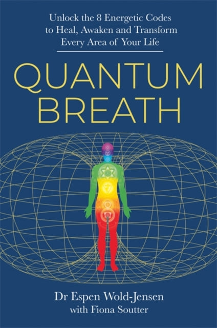 Quantum Breath: Unlock the 8 Energetic Codes to Heal, Awaken and Transform Every Area of Your Life