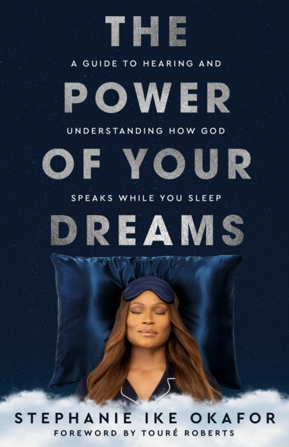 The Power of Your Dreams: A Guide to Hearing and Understanding How God Speaks While You Sleep
