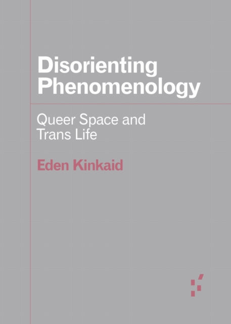 Disorienting Phenomenology: Queer Space and Trans Life