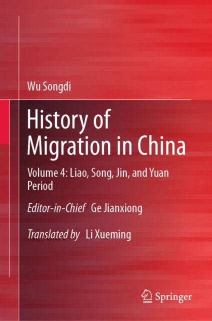 History of Migration in China: Volume 4: Liao, Song, Jin, and Yuan Period