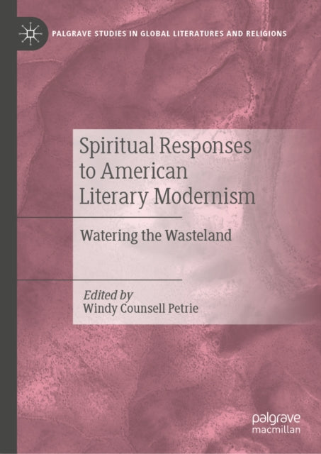 Spiritual Responses to American Literary Modernism: Watering the Wasteland
