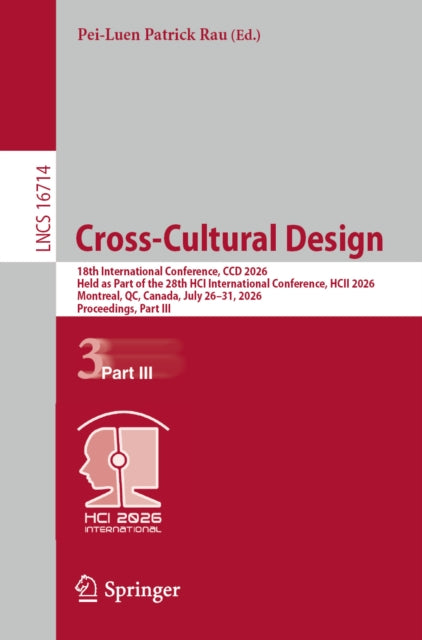 Cross-Cultural Design: 18th International Conference, CCD 2026, Held as Part of the 28th HCI International Conference, HCII 2026, Montreal, QC, Canada, July 26–31, 2026, Proceedings, Part III