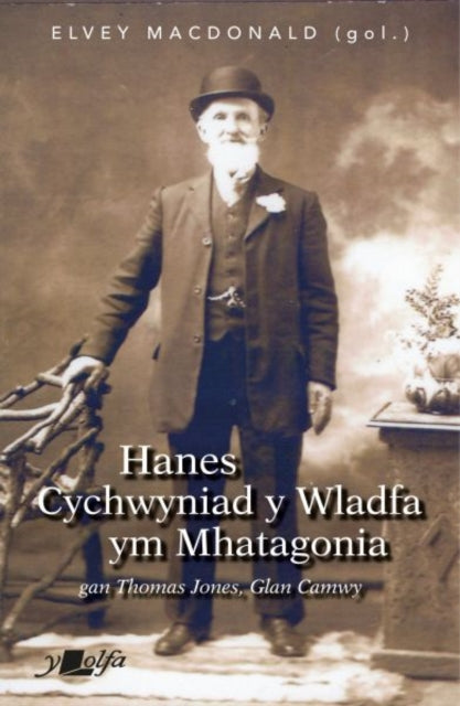 Hanes Cychwyniad Y Wladfa ym Mhatagonia: Thomas Jones, Glan Camwy
