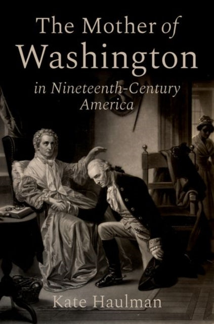 The Mother of Washington in Nineteenth-Century America cover