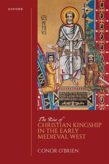 The Rise of Christian Kingship in the Early Medieval West cover
