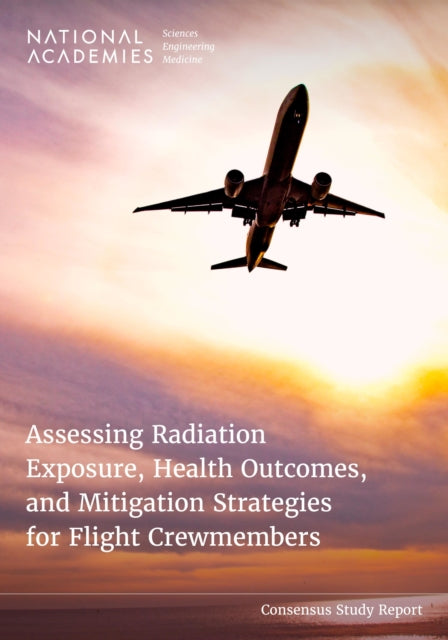 Assessing Radiation Exposure, Health Outcomes, and Mitigation Strategies for Flight Crewmembers cover