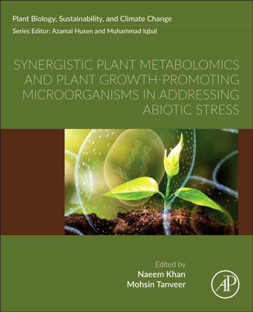 Synergistic Plant Metabolomics and Plant Growth-Promoting Microorganisms in Addressing Abiotic Stress cover