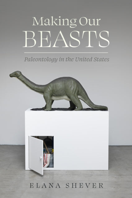 Making Our Beasts – Paleontology in the United States cover