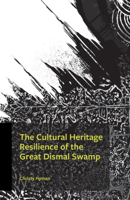 The Cultural Heritage Resilience of the Great Dismal Swamp cover