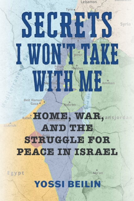 Secrets I Won`t Take with Me – Home, War, and the Struggle for Peace in Israel cover