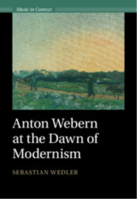 Anton Webern at the Dawn of Modernism cover