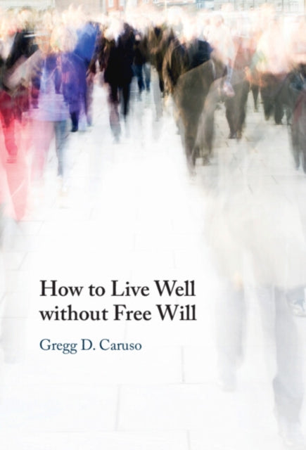 How to Live Well without Free Will cover