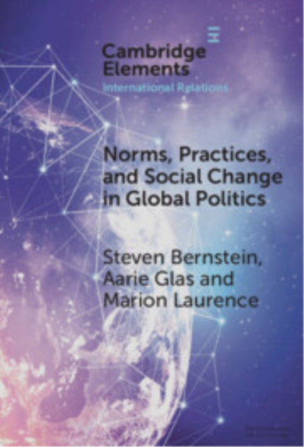 Norms, Practices, and Social Change in Global Politics cover