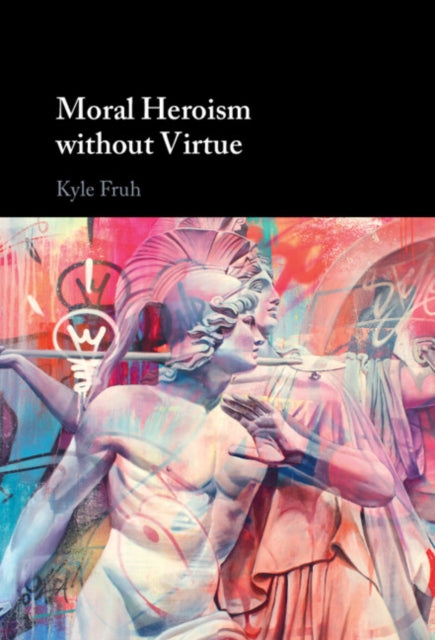 Moral Heroism without Virtue cover