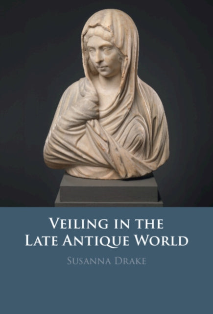 Veiling in the Late Antique World cover