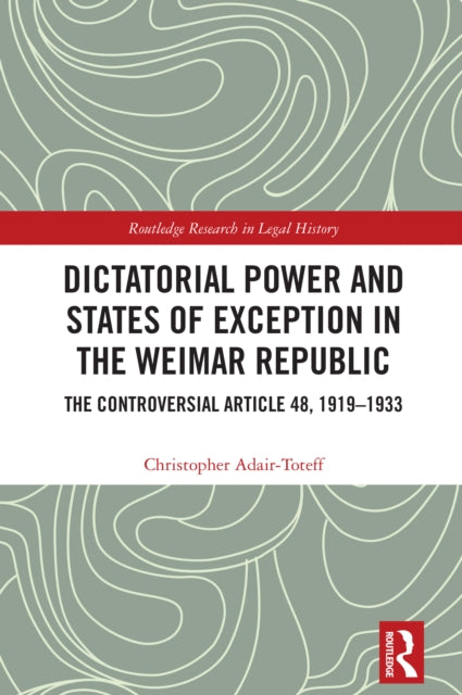 Dictatorial Power and States of Exception in the Weimar Republic cover
