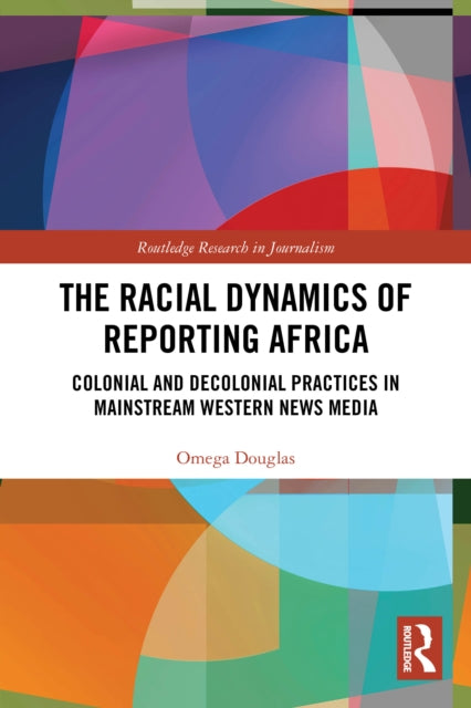 The Racial Dynamics of Reporting Africa cover