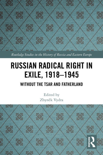 Russian Radical Right in Exile, 1918-1945 cover