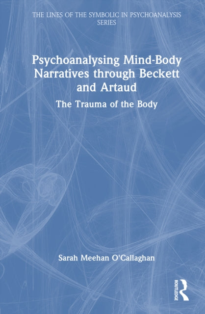 Psychoanalysing Mind-Body Narratives through Beckett and Artaud cover