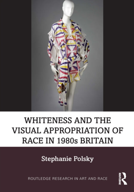 Whiteness and the Visual Appropriation of Race in 1980s Britain cover