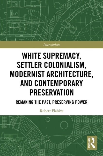 White Supremacy, Settler Colonialism, Modernist Architecture, and Contemporary Preservation cover