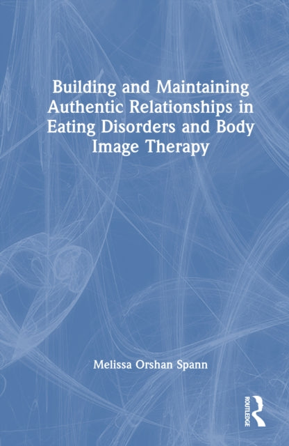 Building and Maintaining Authentic Relationships in Eating Disorders and Body Image Therapy cover