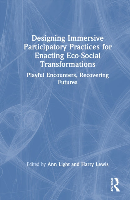 Designing Immersive Participatory Practices for Enacting Eco-Social Transformations cover