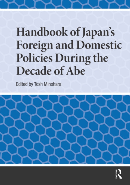 Handbook of Japan's Foreign and Domestic Policies During the Decade of Abe cover