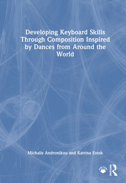 Developing Keyboard Skills Through Composition Inspired by Dances from Around the World cover