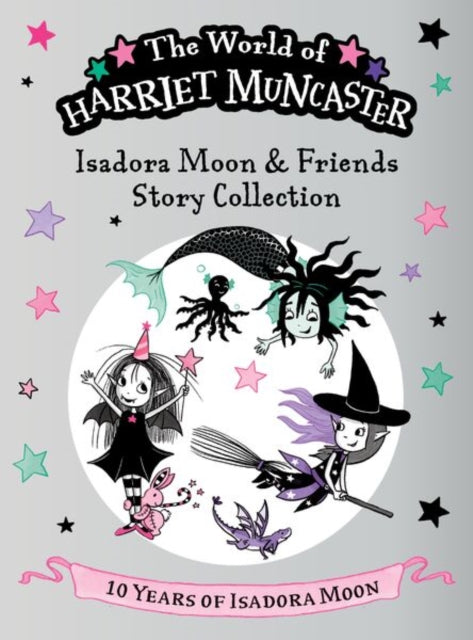 Isadora Moon and Friends Story Collection: Celebrating 10 years of Isadora Moon! Three magical adventures with Isadora Moon, Mirabelle, and Emerald! cover