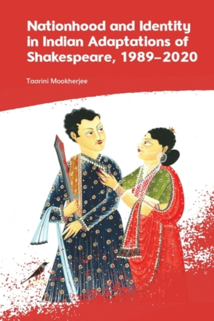Nationhood and Identity in Indian Adaptations of Shakespeare, 1989–2020 cover