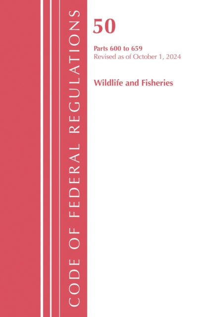 Code of Federal Regulations, Title 50 Wildlife and Fisheries 600-659, Revised as of October 1, 2024 cover