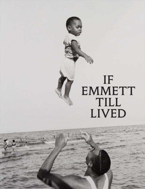 If Emmett Till Lived: A Creative Monument cover