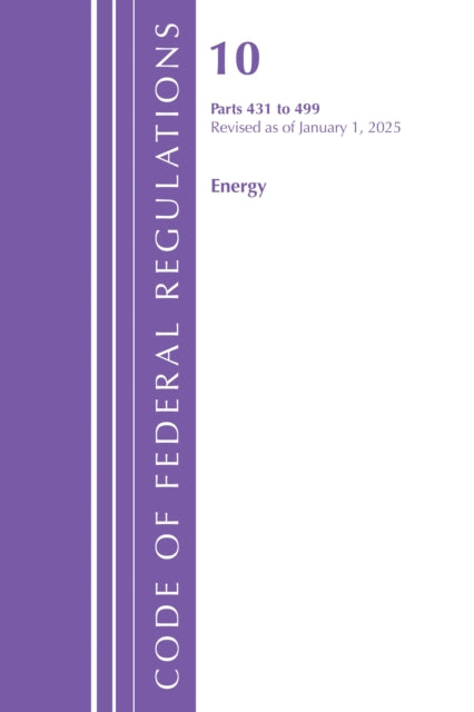 Code of Federal Regulations, Title 10 Energy 431-499, Revised as of January 1, 2025 cover