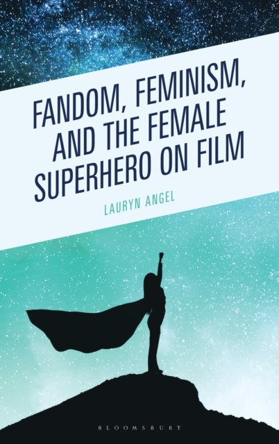 Fandom, Feminism, and the Female Superhero on Film cover
