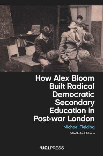 How Alex Bloom Built Radical Democratic Secondary Education in Post-war London cover