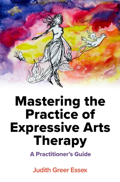 Mastering the Practice of Expressive Arts Therapy cover
