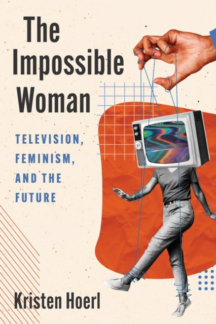 The Impossible Woman – Television, Feminism, and the Future cover
