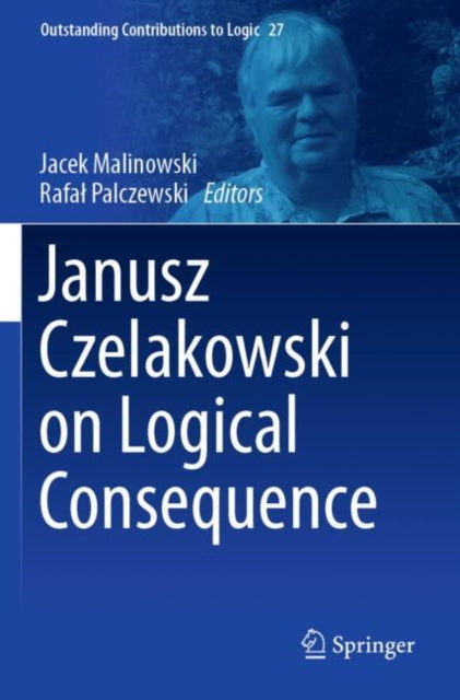 Janusz Czelakowski on Logical Consequence cover
