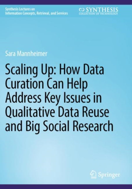 Scaling Up: How Data Curation Can Help Address Key Issues in Qualitative Data Reuse and Big Social Research cover