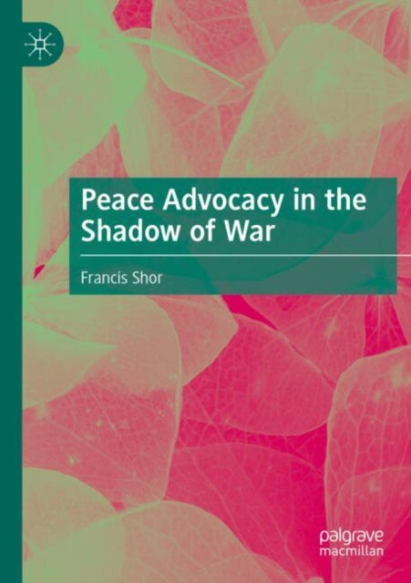 Peace Advocacy in the Shadow of War cover